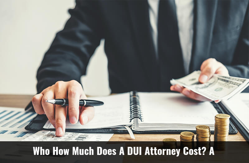 How Much Does A DUI Attorney Cost 