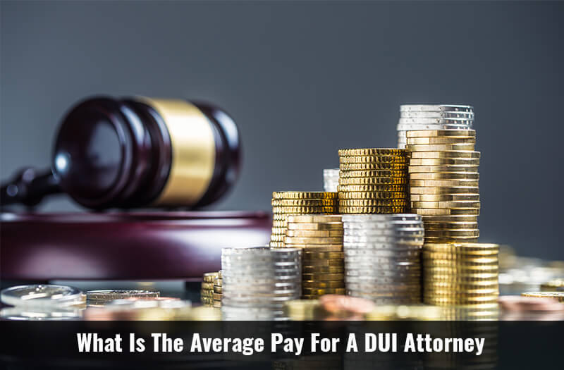 What Is The Average Pay For A DUI Attorney 